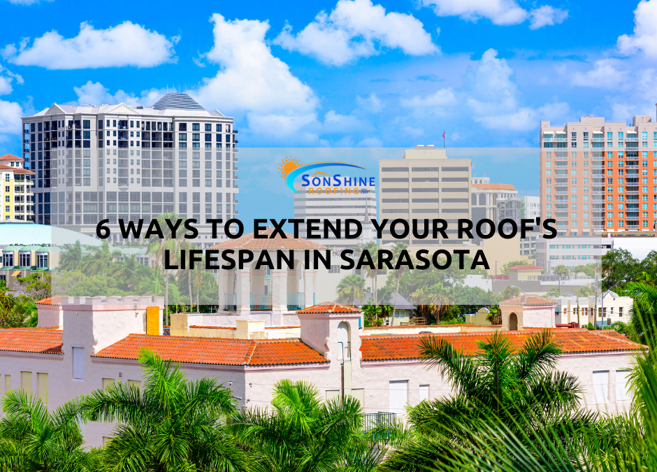 6 Ways to Extend Your Roof’s Lifespan in Sarasota, FL