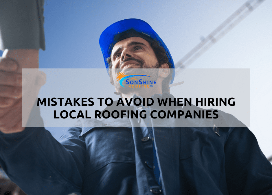 Mistakes to Avoid When Hiring Local Roofing Companies