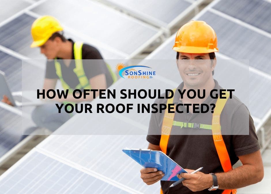 How Often Should You Get Your Roof Inspected?