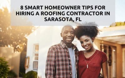 8 Smart Homeowner Tips for Hiring a Roofing Contractor in Sarasota, FL