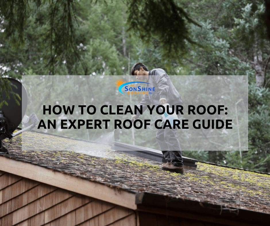 How to Clean Your Roof: An Expert Roof Care Guide