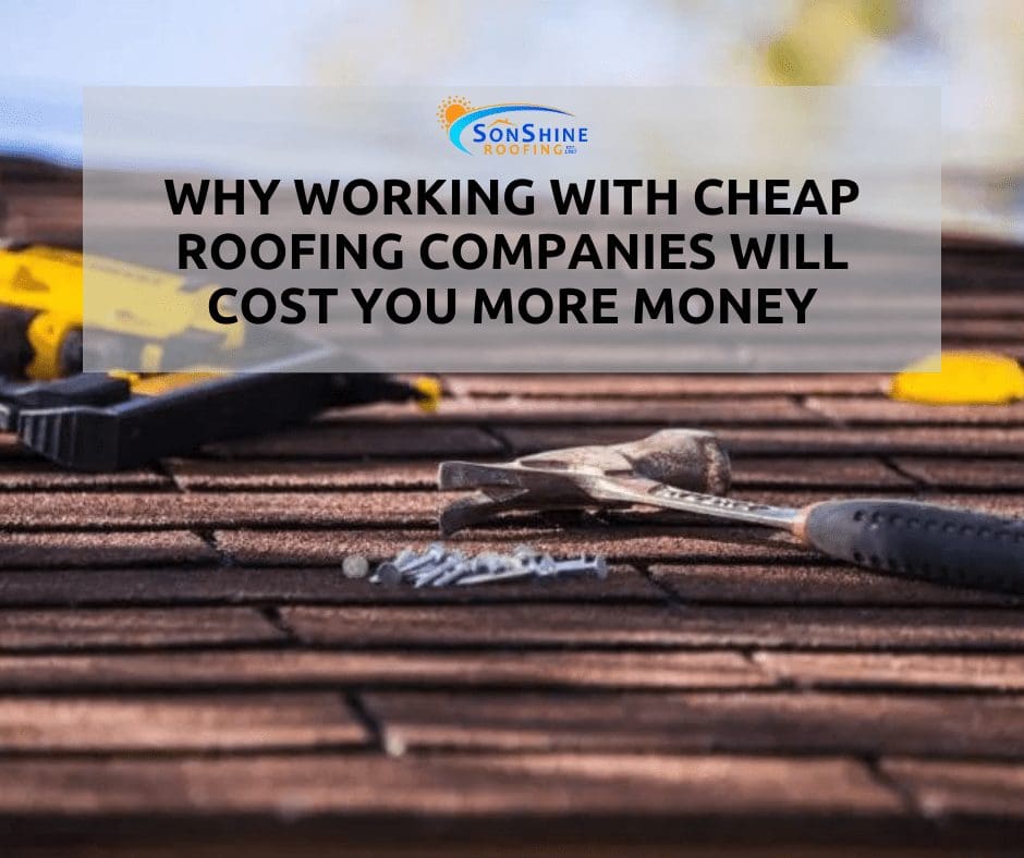 Why Working with Cheap Roofing Companies Will Cost You More Money