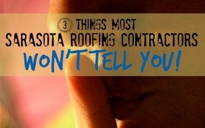3 Things Most Sarasota Roofing Contractors Won’t Tell You